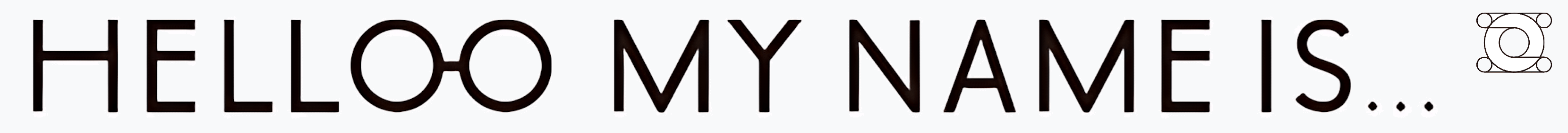 HELLO-O MY NAME IS...